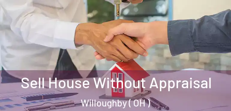 Sell House Without Appraisal Willoughby ( OH )