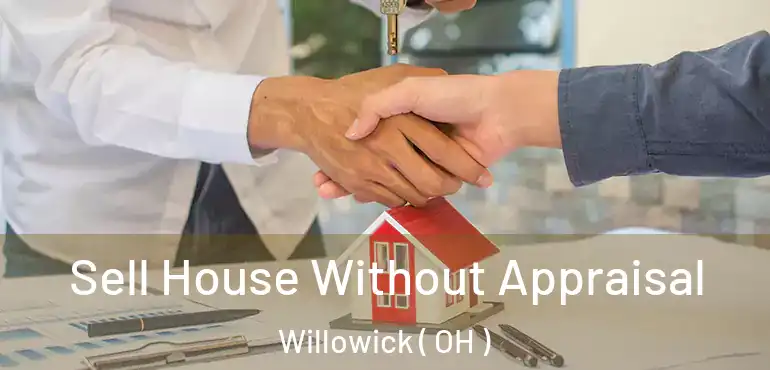  Sell House Without Appraisal Willowick ( OH )