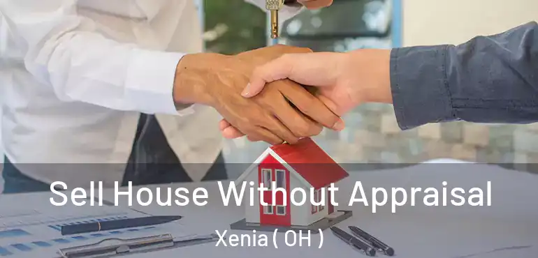  Sell House Without Appraisal Xenia ( OH )