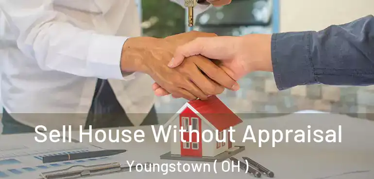  Sell House Without Appraisal Youngstown ( OH )
