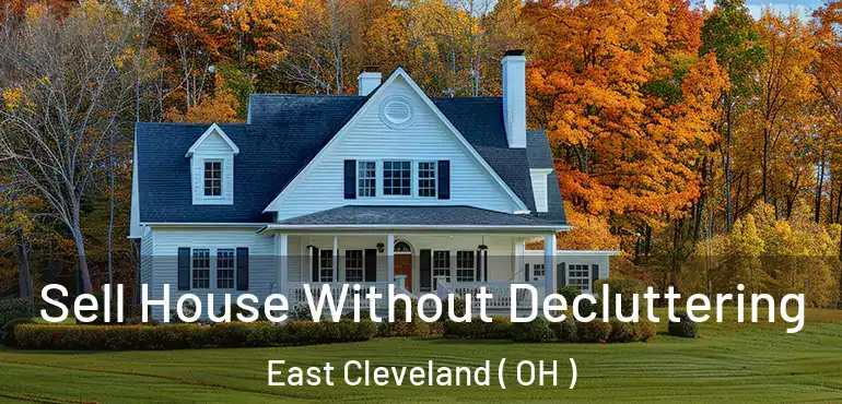  Sell House Without Decluttering East Cleveland ( OH )