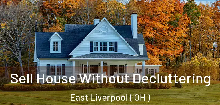  Sell House Without Decluttering East Liverpool ( OH )
