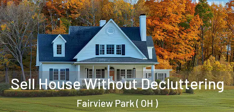  Sell House Without Decluttering Fairview Park ( OH )