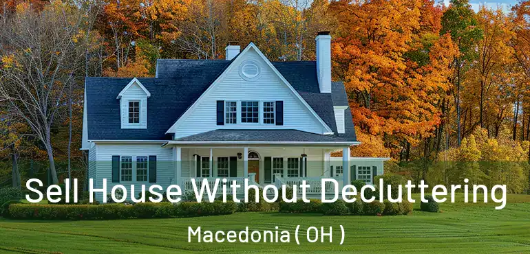  Sell House Without Decluttering Macedonia ( OH )
