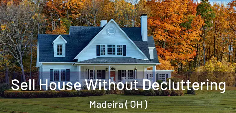  Sell House Without Decluttering Madeira ( OH )