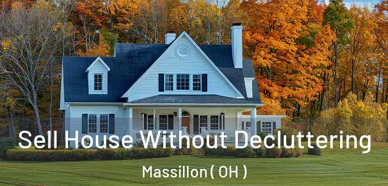  Sell House Without Decluttering Massillon ( OH )