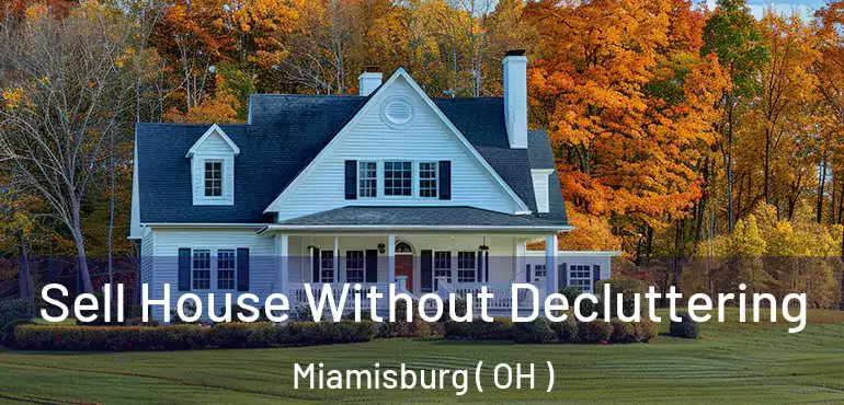  Sell House Without Decluttering Miamisburg ( OH )