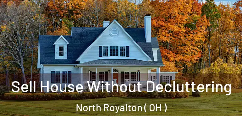  Sell House Without Decluttering North Royalton ( OH )