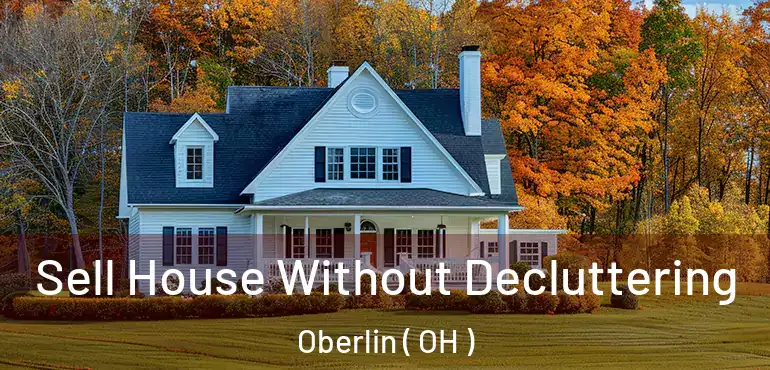  Sell House Without Decluttering Oberlin ( OH )