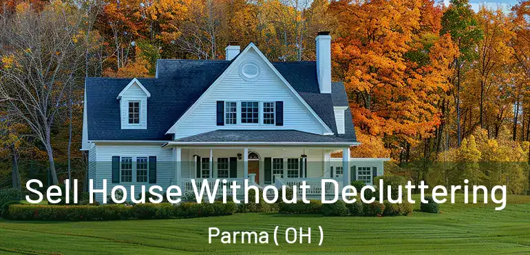  Sell House Without Decluttering Parma ( OH )