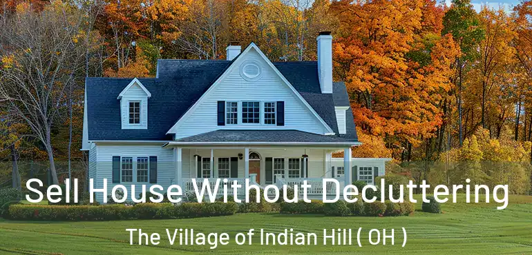  Sell House Without Decluttering The Village of Indian Hill ( OH )