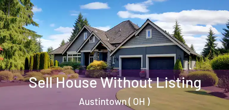  Sell House Without Listing Austintown ( OH )