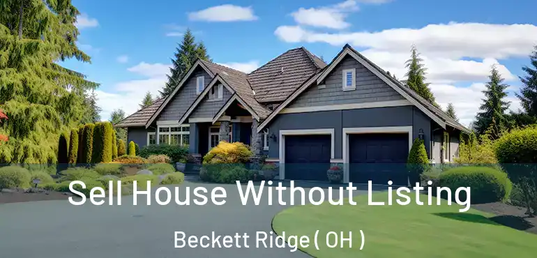  Sell House Without Listing Beckett Ridge ( OH )