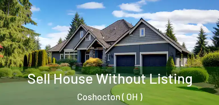  Sell House Without Listing Coshocton ( OH )
