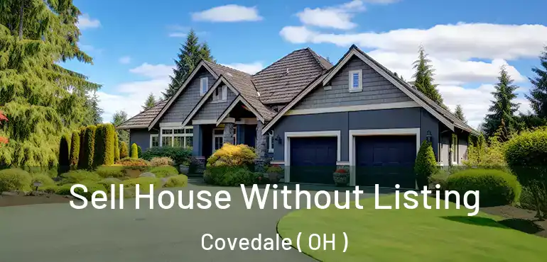  Sell House Without Listing Covedale ( OH )