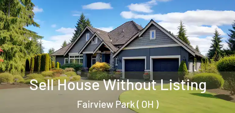  Sell House Without Listing Fairview Park ( OH )