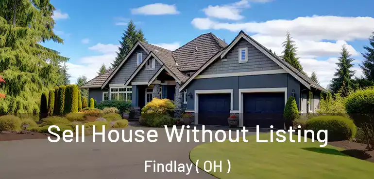  Sell House Without Listing Findlay ( OH )
