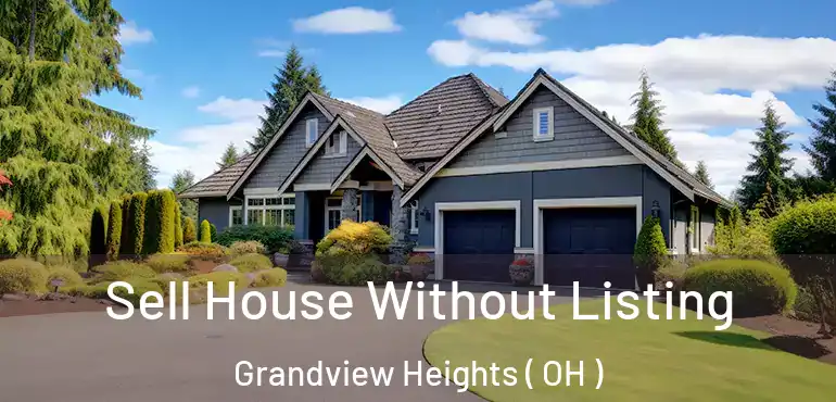 Sell House Without Listing Grandview Heights ( OH )