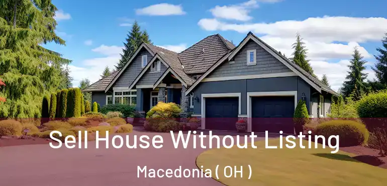  Sell House Without Listing Macedonia ( OH )