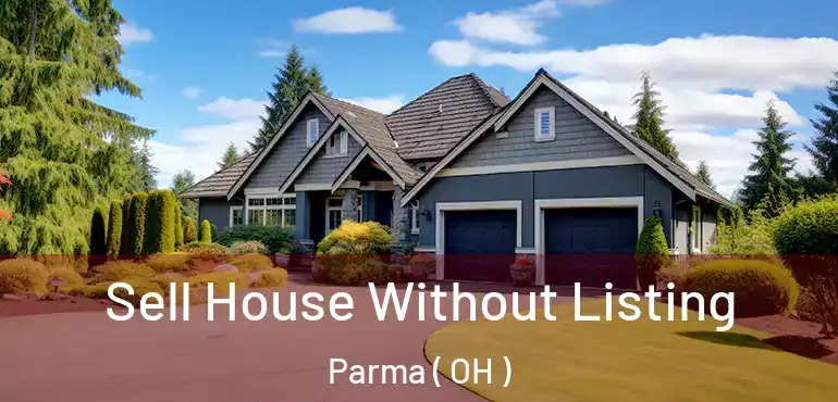 Sell House Without Listing Parma ( OH )