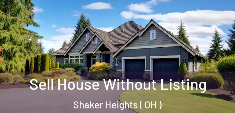  Sell House Without Listing Shaker Heights ( OH )