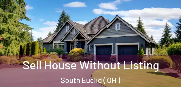  Sell House Without Listing South Euclid ( OH )
