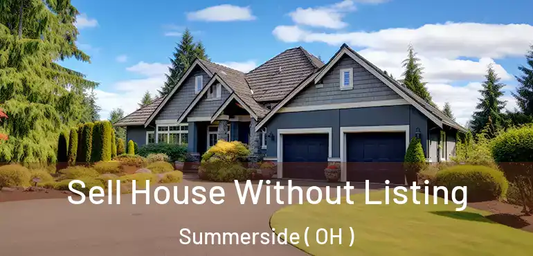  Sell House Without Listing Summerside ( OH )