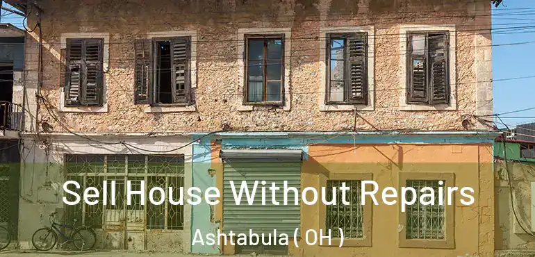  Sell House Without Repairs Ashtabula ( OH )