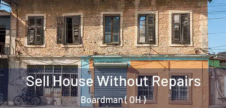  Sell House Without Repairs Boardman ( OH )
