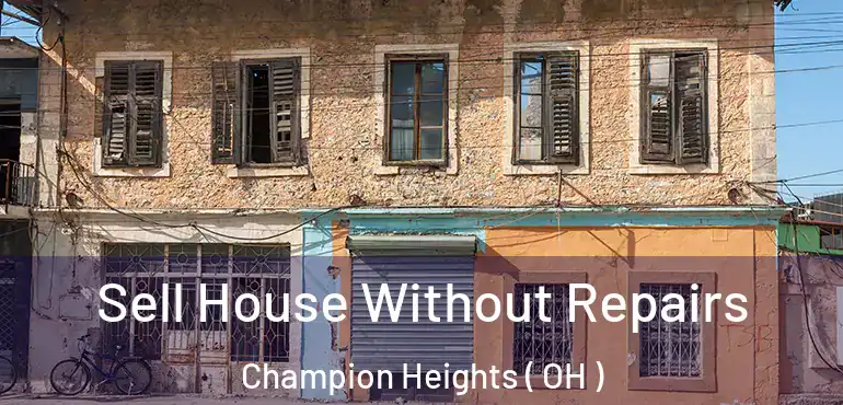  Sell House Without Repairs Champion Heights ( OH )