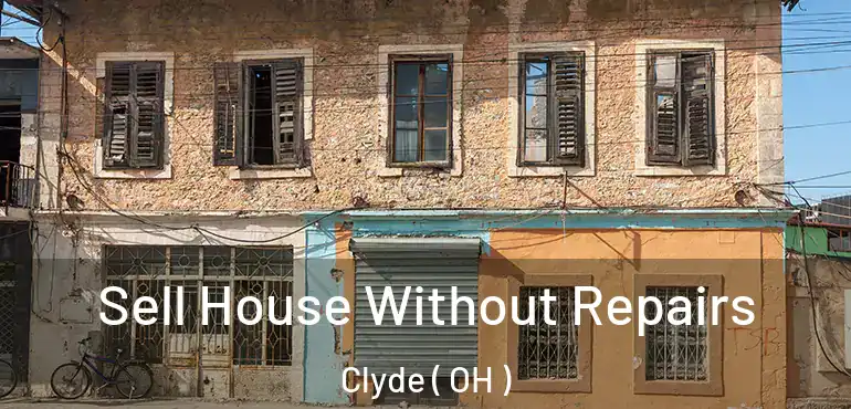  Sell House Without Repairs Clyde ( OH )
