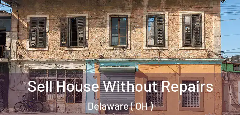  Sell House Without Repairs Delaware ( OH )