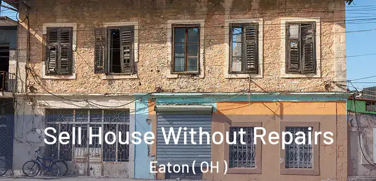  Sell House Without Repairs Eaton ( OH )