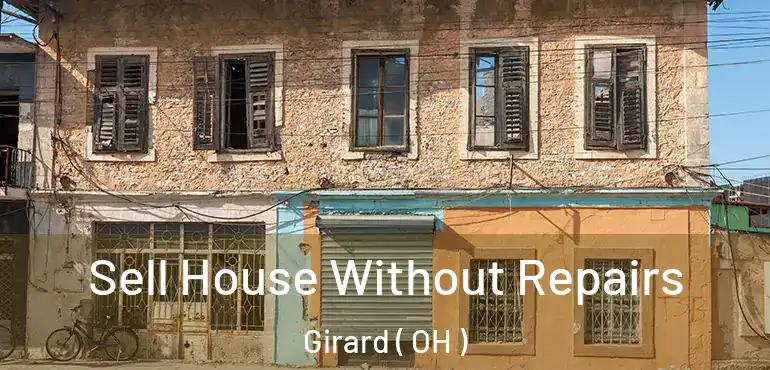  Sell House Without Repairs Girard ( OH )