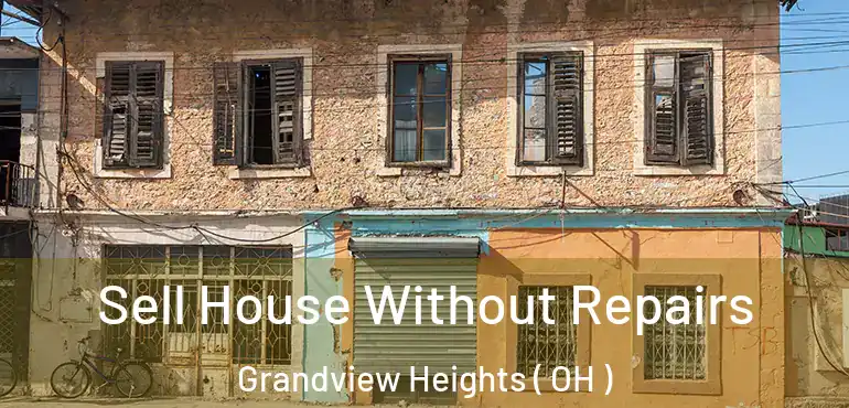  Sell House Without Repairs Grandview Heights ( OH )