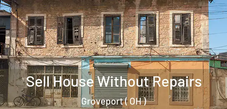  Sell House Without Repairs Groveport ( OH )