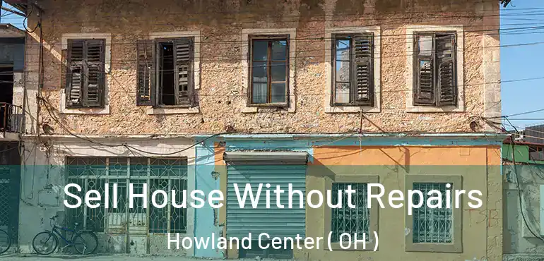  Sell House Without Repairs Howland Center ( OH )