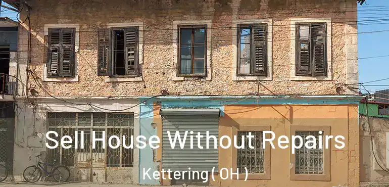  Sell House Without Repairs Kettering ( OH )