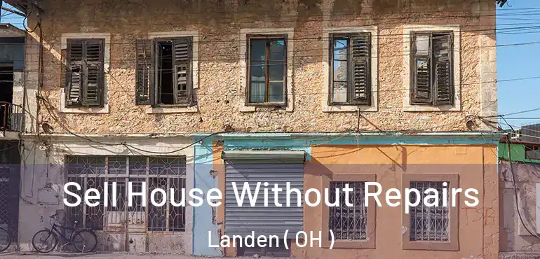  Sell House Without Repairs Landen ( OH )