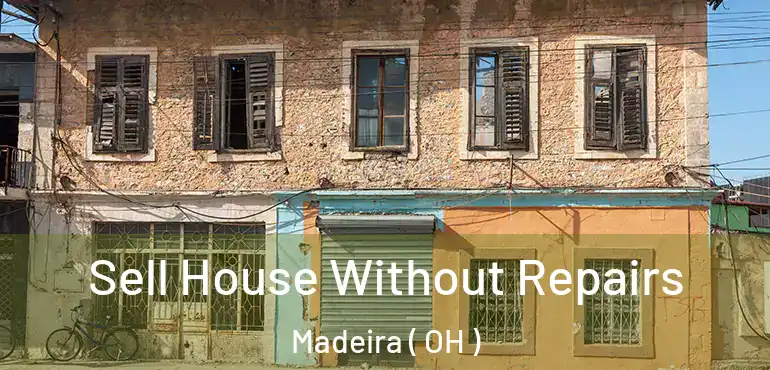  Sell House Without Repairs Madeira ( OH )