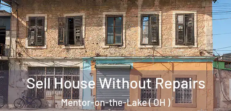  Sell House Without Repairs Mentor-on-the-Lake ( OH )
