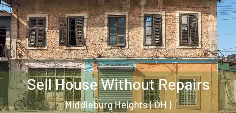  Sell House Without Repairs Middleburg Heights ( OH )