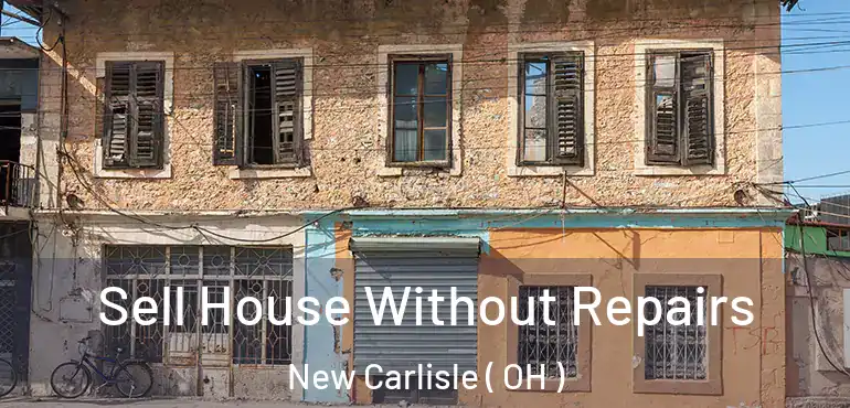  Sell House Without Repairs New Carlisle ( OH )