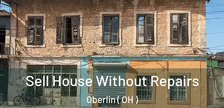  Sell House Without Repairs Oberlin ( OH )