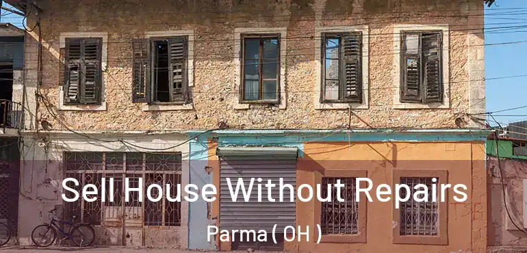  Sell House Without Repairs Parma ( OH )