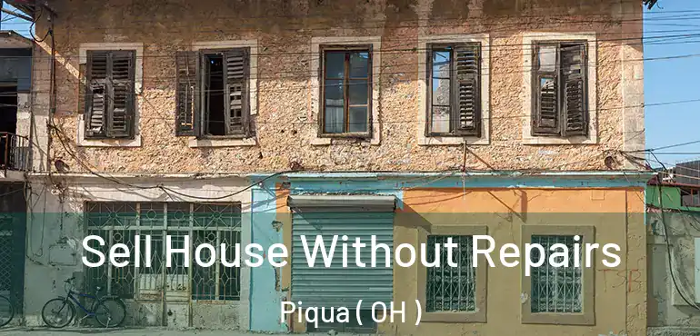  Sell House Without Repairs Piqua ( OH )