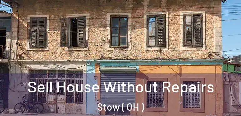  Sell House Without Repairs Stow ( OH )