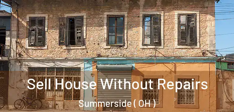  Sell House Without Repairs Summerside ( OH )