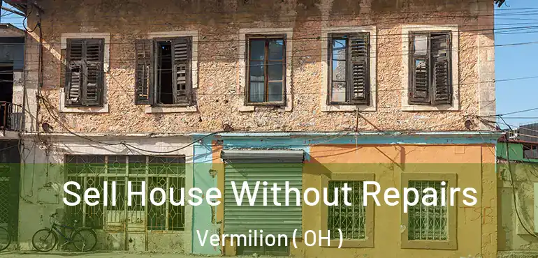  Sell House Without Repairs Vermilion ( OH )