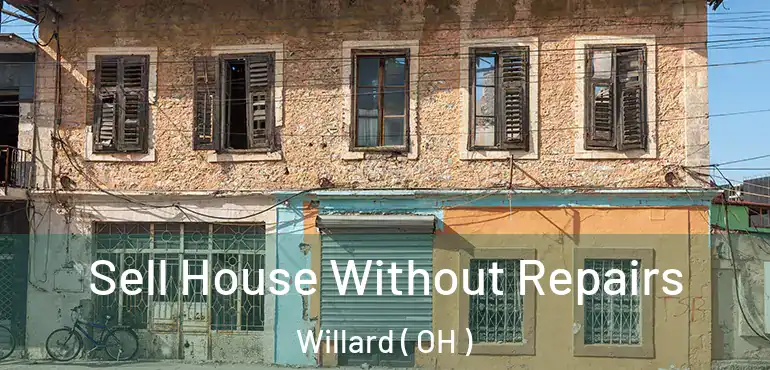 Sell House Without Repairs Willard ( OH )